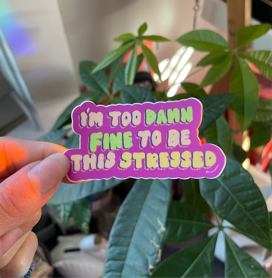 Too Damn Fine to be This Stressed Vinyl Sticker