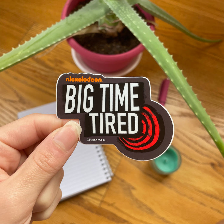 Big Time Tired Vinyl Sticker